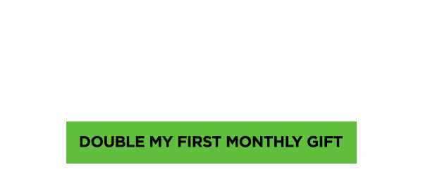 A headline reads: $1 given + $1 match = 20 meals. A button reads: Double my first monthly gift