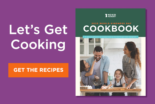 A cover of the No Kid Hungry World Kindness Day Cookbook, showing a family laughing and cooking together in a kitchen. A headline reads: Let’s get cooking. A button reads: Get the recipes.