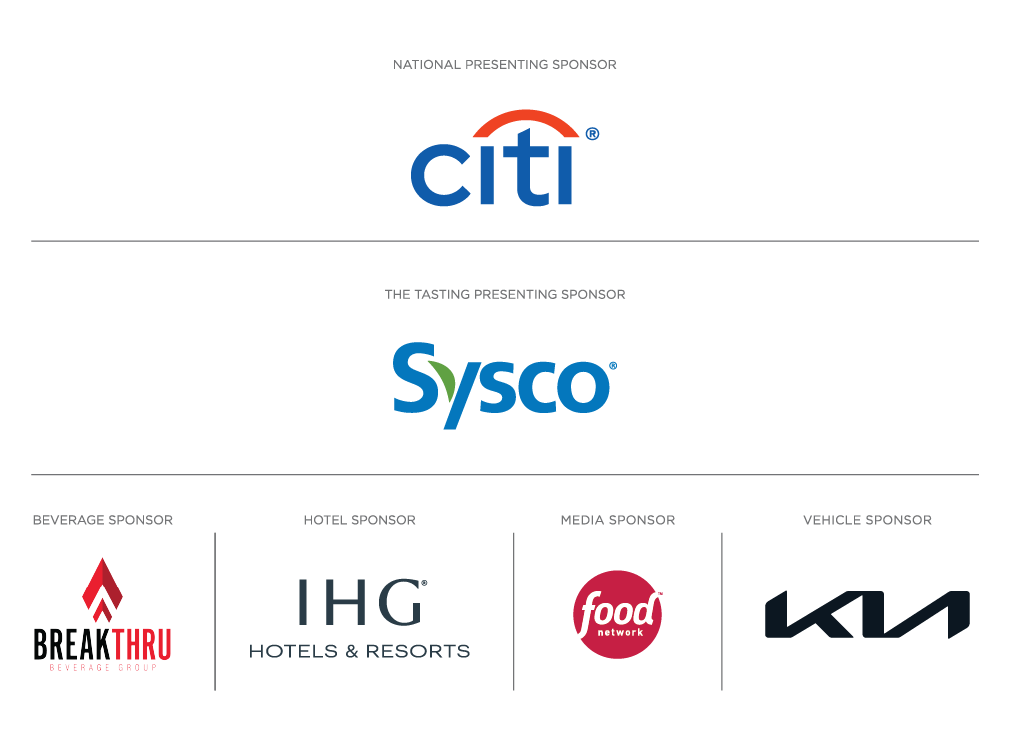 National Presenting Partner: Citi. The Tasting Presenting Sponsor: Sysco. Beverage Sponsor: Break Thru Beverage Group. Hotel Sponsor: IHG Hotels and Resorts. Media Sponsor: Food Network. Vehicle Sponsor: Kia.