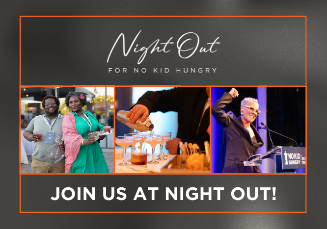 A headline reads: Night Out for No Kid Hungry. Join us at Night Out! A collage of images shows: two people dressed up at an outdoor event, a bartender pouring cocktails, a person smiling and standing at a podium with No Kid Hungry's logo on it.