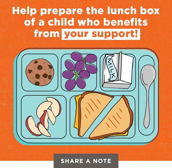 Help prepare the lunch box of a child who benefits from your support! Share a note