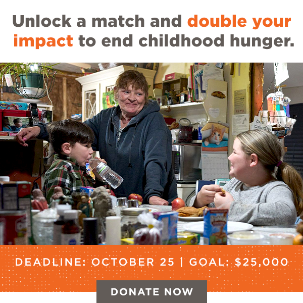 Unlock a match and double your impact to end childhood hunger. Deadline: October 25 | Goal: $25,000. Donate now.