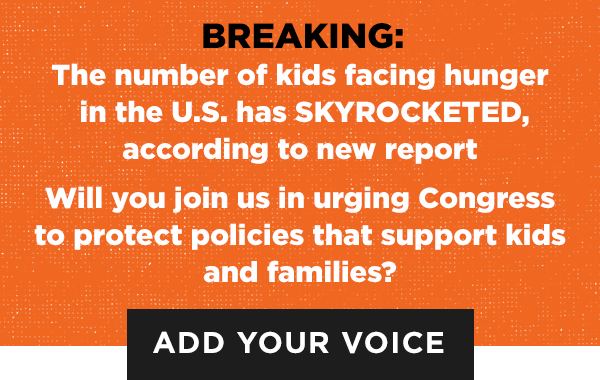 The number of kids facing hunger in the U.S. has SKYROCKETED, according to new report  Will you join us in urging Congress to protect policies that support kids and families?  [add your voice]