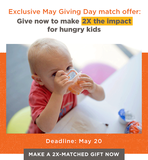 Exclusive May Giving Day match offer: Give now to make 2X the impact for hungry kids | Deadline: May 20 [MAKE A 2X-MATCHED GIFT NOW]