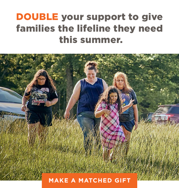 DOUBLE your support to give families the lifeline they need this summer [Photo of Christina and family] Make a Matched Gift]