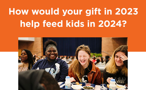 How would your gift in 2023 help feed kids in 2024?